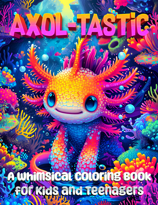 Axol-tastic: A Whimsical Axolotl Coloring Book for Kids and Teenagers PDF